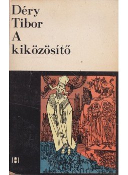 Déry Tibor - A kiközösítő Déry Tibor - A kiközösítő, Bukarest 1968 antikvár könyv