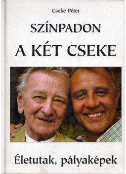 Cseke Péter - Színpadon a két Cseke (dedikált), Budapest 2006 antikvár könyv