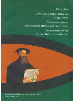 Tőkés István - A Második Helvét Hitvallás magyarázata (dedikált), Nagyvárad 2006 antikvár könyv