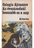 Csingiz Ajtmatov - Az évszázadnál hosszabb ez a nap
