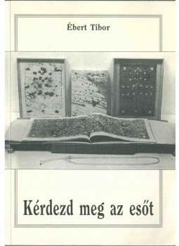 Ébert Tibor - Kérdezd meg az esőt Ébert Tibor - Kérdezd meg az esőt, 1996 antikvár könyv