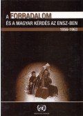 Békés Csaba,Kecskés D. Gusztáv - A forradalom és a magyar kérdés az ENSZ-ben 1956-1963