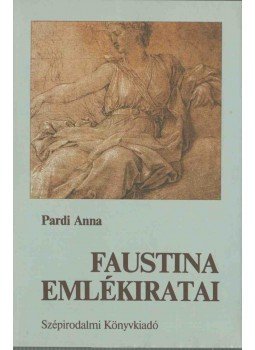 Pardi Anna - Faustina emlékiratai Pardi Anna - Faustina emlékiratai, Budapest 1988 antikvár könyv