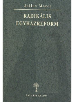 Morel, Julius - Radikális egyházreform Morel, Julius - Radikális egyházreform, Budapest 2007 antikvár könyv