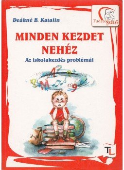 Deákné B. Katalin - Minden kezdet nehéz Deákné B. Katalin - Minden kezdet nehéz, Pápa 2010 antikvár könyv