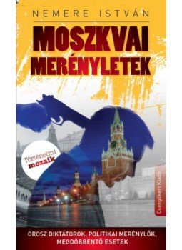 Nemere István - Moszkvai merényletek - Orosz diktátorok, politikai merénylők, megdöbbentő esetek,  2016 antikvár könyv