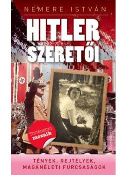 Nemere István - Hitler szeretői - Tények, rejtélyek, magánéleti furcsaságok, null 2016 antikvár könyv
