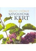 Bálint György - Szívügyünk a kert