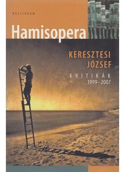 Keresztesi József - Hamisopera Keresztesi József - Hamisopera, Pozsony 2007 antikvár könyv