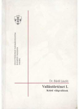 Bárdi László - Vallástörténet I. Bárdi László - Vallástörténet I., Budapest 1996 antikvár könyv