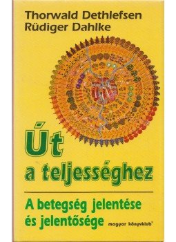 Thorwald Dethlefsen, Rüdiger Dahlke - Út a teljességhez Thorwald Dethlefsen, Rüdiger Dahlke - Út a teljességhez, Budapest 1995 antikvár könyv