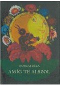 Horgas Béla - Amíg te alszol (dedikált)