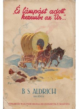 Aldrich, B. S. - "...és lámpást adott kezembe az Úr" Aldrich, B. S. - "...és lámpást adott kezembe az Úr", Budapest 0 antikvár könyv