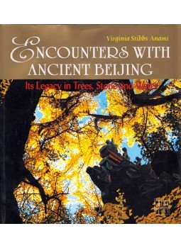 Virginia Stibbs Anami - Encounters with Ancient Beijing: Its Legacy in Trees, Stone and Water, Beijing 2003 antikvár könyv