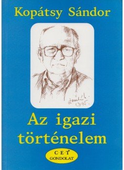 Kopátsy Sándor - Az igazi történelem (dedikált) Kopátsy Sándor - Az igazi történelem (dedikált), Budapest 2001 antikvár könyv