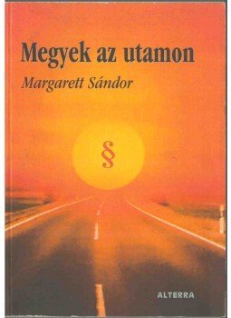 Margarett Sándor - Megyek az utamon, Budapest 2007 antikvár könyv