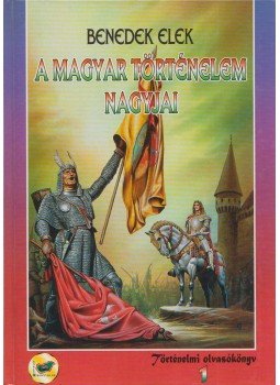 Benedek Elek - A magyar történelem nagyjai 1. Benedek Elek - A magyar történelem nagyjai 1., Budapest 1996 antikvár könyv