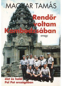 Magyar Tamás - Rendőr voltam Kambodzsában (dedikált) Magyar Tamás - Rendőr voltam Kambodzsában (dedikált), Budapest 1998 antikvár könyv