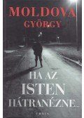 Moldova György - Ha az Isten hátranézne... I.