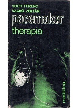 Solti Ferenc, Szabó Zoltán - Pacemaker-terápia Solti Ferenc, Szabó Zoltán - Pacemaker-terápia, Budapest 1974 antikvár könyv