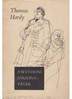 Thomas Hardy - A weydoni asszonyvásár Thomas Hardy - A weydoni asszonyvásár, Budapest 1968 antikvár könyv