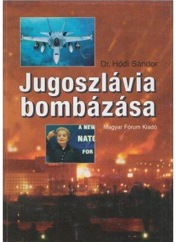 Dr. Hódi Sándor - Jugoszlávia bombázása Dr. Hódi Sándor - Jugoszlávia bombázása, Budapest 1999 antikvár könyv