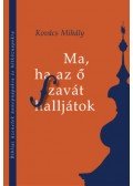 Kovács Mihály - Ma, ha az ő szavát halljátok - Bibliai üzenetek ünnepnapokra és hétköznapokra