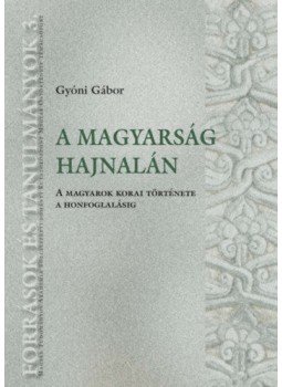 Gyóni Gábor - A magyarság hajnalán - A magyarok korai története a honfoglalásig, null 2019 antikvár könyv