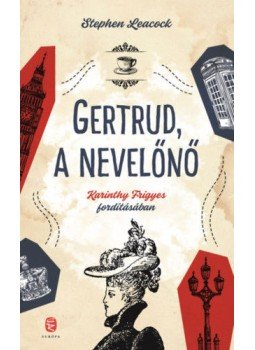 Stephen Butler Leacock - Gertrud, a nevelőnő Stephen Butler Leacock - Gertrud, a nevelőnő, Budapest 2019 antikvár könyv