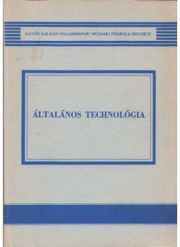 Bárány Béláné, Bodnár József, Pélyi Bertalan (szerk.), Tóth Gyula - Általános technológia Bárány Béláné, Bodnár József, Pélyi Bertalan (szerk.), Tóth Gyula - Általános technológia, Budapest 1985 antikvár könyv