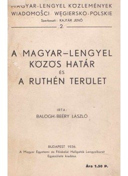 Balogh-Beéry László - A magyar-lengyel közös határ és a ruthén terület, Budapest 1936 antikvár könyv