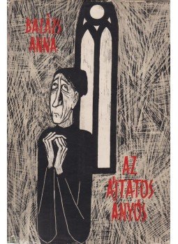 Balázs Anna - Az ájtatos anyós Balázs Anna - Az ájtatos anyós, Budapest 1960 antikvár könyv