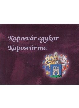 Cseicsner Endréné Hegedűs Erika (szerk.) - Kaposvár egykor / Kaposvár ma, Kaposvár 2002 antikvár könyv