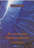 Balogh Béla - A tudatalatti tízparancsolata (aláírt)