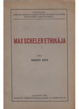 Horváth Edith - Max Scheller ethikája Horváth Edith - Max Scheller ethikája, Budapest 1934 antikvár könyv