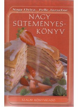 Pelle Józsefné, Nagy Elvira - Nagy süteményeskönyv Pelle Józsefné, Nagy Elvira - Nagy süteményeskönyv, Kisújszállás 0 antikvár könyv