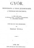 Szávay Gyula - Győr - Monografia a város jelenkoráról a történelmi idők érintéséve