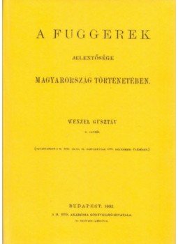 Wenzel Gusztáv - A Fuggerek jelentősége Magyarország történetében, null 2011 antikvár könyv