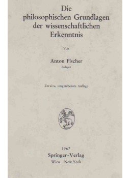 Anton Fischer - Die philosophischen Grundlagen der wissenschaftlichen Erkenntnis, Wien 1967 antikvár könyv