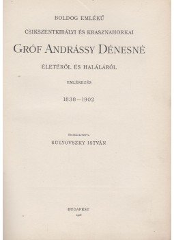  - Boldog emlékű Csíkszentkirályi és Krasznahorkai Gróf Andrássy Dénesné életéről és haláláról, Budapest 1908 antikvár könyv
