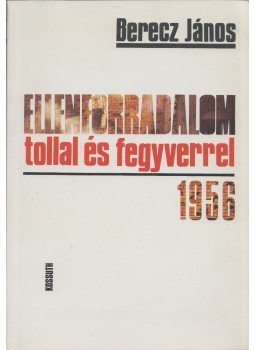 Berecz János - Ellenforradalom tollal és fegyverrel 1956 (dedikált), Budapest 1986 antikvár könyv