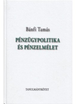 Bánfi Tamás - Pénzügypolitika és pénzelmélet (dedikált) Bánfi Tamás - Pénzügypolitika és pénzelmélet (dedikált), Budapest 2015 antikvár könyv