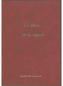 Gál Mária - A jóság angyala Gál Mária - A jóság angyala, 2004 antikvár könyv