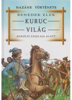 Benedek Elek - Kuruc Világ Benedek Elek - Kuruc Világ, Kisújszállás 0 antikvár könyv