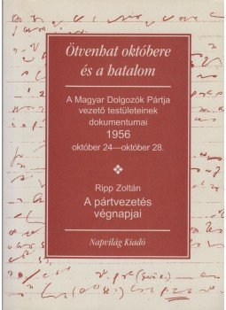 Ripp Zoltán, Horváth Julianna - Ötvenhat októbere és a hatalom (dedikált) Ripp Zoltán, Horváth Julianna - Ötvenhat októbere és a hatalom (dedikált), Budapest 1997 antikvár könyv