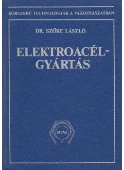 Dr. Szőke László - Elektroacél-gyártás Dr. Szőke László - Elektroacél-gyártás, Budapest 1990 antikvár könyv