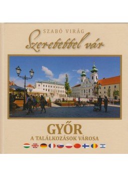 SZABÓ VIRÁG - Szeretettel vár Győr SZABÓ VIRÁG - Szeretettel vár Győr, 2010 antikvár könyv