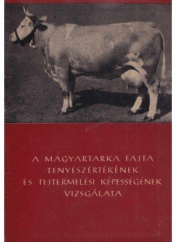 Felszeghy László (szerk.) - A magyartarka fajta tenyészértékének és tejtermelési képességének vizsgálata, Budapest 1963 antikvár könyv