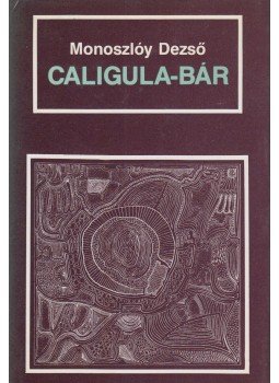 Monoszlóy Dezső - Caligula-bár (dedikált) Monoszlóy Dezső - Caligula-bár (dedikált), Budapest 1990 antikvár könyv