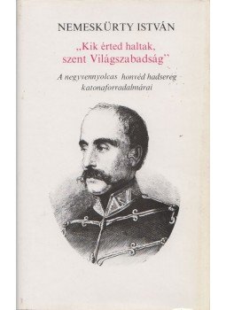 Nemeskürty István - "Kik érted haltak, szent Világszabadság" (dedikált) Nemeskürty István - "Kik érted haltak, szent Világszabadság" (dedikált), Budapest 1977 antikvár könyv